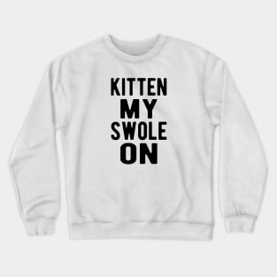 Cat - Kitten my swole on Crewneck Sweatshirt